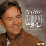 Wolfgang Ziegler - Verdammt,war das ne geile Zeit