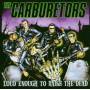 The Carburetors - Loud Enough To Raise The Dead