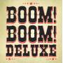 Boom! Boom! Deluxe - Boom! Boom! Deluxe
