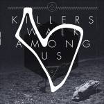 Killers Walk Among Us - Killers Walk Among Us