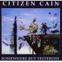 Citizen Cain - Somewhere But Yesterday