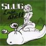Slug - Lose Your Shell