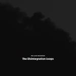 William Basinski - The Disintegration Loops (Arcadia Archive Edition)