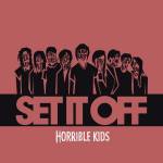 Set It Off - Horrible Kids (reissue)