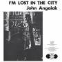 John Angaiak - Im Lost In The City