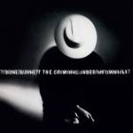 T Bone Burnett - The Criminal Under My Own hat