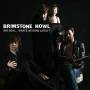 Brimstone Howl - Big Deal (What's He Done Lately?)