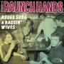 Raunch Hands - Rodeo Song/four Naggin Wives