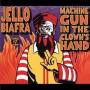 Jello Biafra - Machine Gun In The Clowns Hand