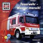 Was Ist Was - Feuerwehr - Wasser marsch!