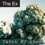 THE EX - Catch My Shoe