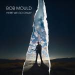 bob Mould - Here We Go Crazy