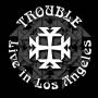 Trouble - Live In Los Angeles