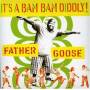 Father Goose - It's A Bam Bam Diddly