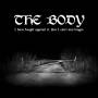 The Body - I Have Fought Against It,But I Can't Any Longer