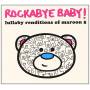 Rockabye Baby! - Lullaby Renditions Of Maroon 5