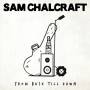 Sam Chalcraft - From Busk Till Dawn