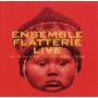 Ensemble Flatterie - LIVE