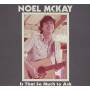 Noel Mckay - Is That So Much To Ask