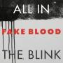 Fake Blood - All In The Blink