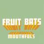 Fruit Bats - Mouthfuls