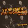 Steve Smith And Vital Information Nyc Edition - Viewpoint: NYC Edition