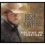 Josh Ward - Holding Me Together