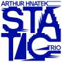 Arthur Trio Hnatek - Static