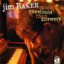 Jim Baker - More Questions Than Answers