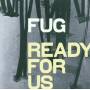 Fug - Ready For Us