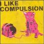 Compulsion - I Like Compulsion & Compulsion Likes Me