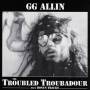 G.g. Allin - Troubled Troubadour