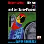 Die Drei ??? X Oliver Rohrbeck - Oliver Rohrbeck liest...und der Super-Papagei