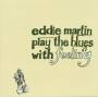 Eddie Martin - Play The Blues With Feeling