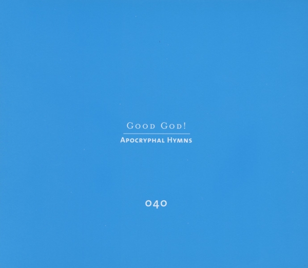 Good God! Apocryphal Hymns 1
