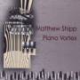 Matthew Shipp - Piano vortex