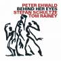 Stefan Schultze / Peter Ehwald / Tom Rainey - Behind Her Eyes