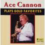 Ace Cannon - Play Gold Favorites