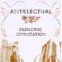 Antillectual - Silencing Civilization