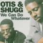 Otis+ Shugg - We Can Do Whatever