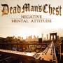 Dead Mans Chest - Negative Mental Attitude