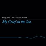 Various / Bring Your Own Hammer Presents - My Grief On The Sea