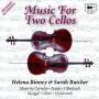 Helena Binney / Sarah Butcher - Music For Two Cellos