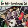 Bev Kelly - Love Locked out (LTD. 180G Vinyl)