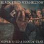 Black Eyed Vermillion - Never Shed A Bloddy Tear