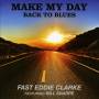 Fast Eddie Clarke - Make My Day,Back To Blues