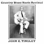 John E. Tinsley - Country Blues Roots Revived (lp+7)