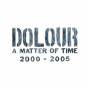 Dolour - Matter Of Time 2000-2005