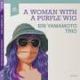 Eri-Trio- Yamamoto - A Woman With A Purple Wig