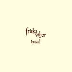 Friska Viljor - Bravo!